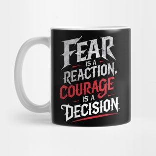 Courageous Typography: Fear Is A Reaction. Courage Is A Decision Mug